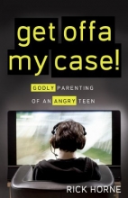 Cover art for Get Offa My Case!: Godly Parenting of an Angry Teen