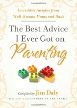 Cover art for The Best Advice I Ever Got on Parenting: Incredible Insights from Well Known Moms & Dads