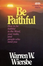 Cover art for Be Faithful: How to Be Faithful to  the Word, Your Tasks, and People Who Need You - 1-2 Timothy, Titus, Philemon
