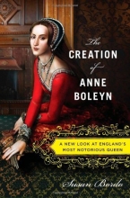 Cover art for The Creation of Anne Boleyn: A New Look at England's Most Notorious Queen