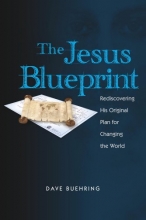 Cover art for The Jesus Blueprint: Rediscovering His Original Plan for Changing the World
