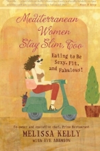 Cover art for Mediterranean Women Stay Slim, Too: Eating to Be Sexy, Fit, and Fabulous!