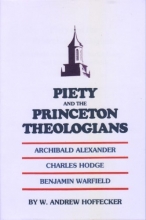 Cover art for Piety and the Princeton Theologians: Archibald Alexander, Charles Hodge, and Benjamin Warfield