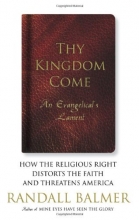 Cover art for Thy Kingdom Come: How the Religious Right Distorts the Faith and Threatens America: An Evangelical's Lament