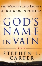 Cover art for God's Name in Vain : The Wrongs and Rights of Religion in Politics