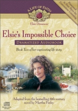 Cover art for Elsie's Impossible Choice Dramatized Audiobook (Life of Faith, A: Violet Travilla Series)