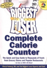 Cover art for The Biggest Loser Complete Calorie Counter: The Quick and Easy Guide to Thousands of Foods from Grocery Stores and Popular Restaurants