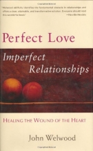 Cover art for Perfect Love, Imperfect Relationships: Healing the Wound of the Heart