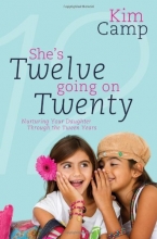 Cover art for She's Twelve Going on Twenty: Nurturing Your Daughter Through the Tween Years