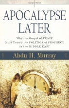 Cover art for Apocalypse Later: Why the Gospel of Peace Must Trump the Politics of Prophecy in the Middle East
