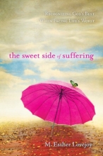 Cover art for The Sweet Side of Suffering: Recognizing God's Best When Facing Life's Worst