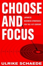 Cover art for Choose and Focus: Japanese Business Strategies for the 21st Century