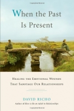 Cover art for When the Past Is Present: Healing the Emotional Wounds that Sabotage our Relationships