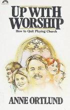 Cover art for Up With Worship: How to Quit Playing Church