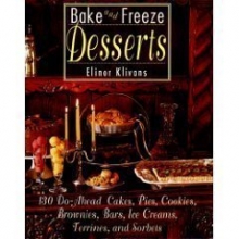 Cover art for Bake and Freeze Desserts: 130 Do-Ahead Cakes, Pies, Cookies, Brownies, Bars, Ice Creams, Terrines, and Sorbets