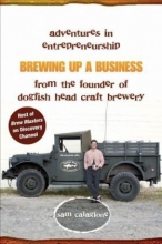 Cover art for Brewing Up a Business: Adventures in Entrepreneurship from the Founder of Dogfish Head Craft Brewery