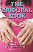 Cover art for The Epidural Book: A Woman's Guide to Anesthesia for Childbirth