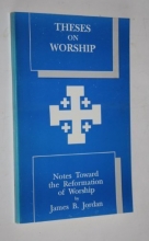Cover art for Theses on worship: Notes toward the reformation of worship