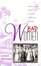 Cover art for Bad Women: Regulating Sexuality in Early American Cinema