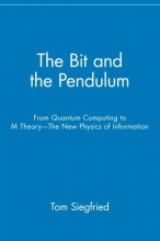 Cover art for The Bit and the Pendulum: From Quantum Computing to M Theory-The New Physics of Information