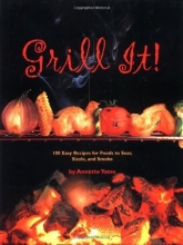 Cover art for Grill It!: 100 Easy Recipes For Foods To Sear, Sizzle, And Smoke