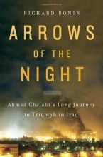 Cover art for Arrows of the Night: Ahmad Chalabi's Long Journey to Triumph in Iraq