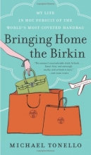 Cover art for Bringing Home the Birkin: My Life in Hot Pursuit of the World's Most Coveted Handbag