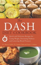 Cover art for The DASH Diet Cookbook: Quick and Delicious Recipes for Losing Weight, Preventing Diabetes, and Lowering Blood Pressure