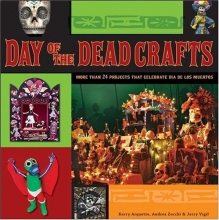Cover art for Day of the Dead Crafts: More than 24 Projects that Celebrate Dia de los Muertos