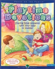 Cover art for Playtime Devotions: Sharing Bible Moments with Your Baby or Toddler (Heritage Builders (Standard))