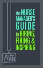 Cover art for The Nurse Manager's Guide to Hiring, Firing & Inspiring (The Nurse Manager's Guides)