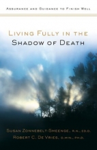 Cover art for Living Fully in the Shadow of Death: Assurance and Guidance to Finish Well