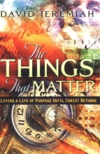 Cover art for The Things That Matter: Living a Life of Purpose Until Christ Returns