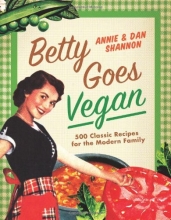 Cover art for Betty Goes Vegan: 500 Classic Recipes for the Modern Family