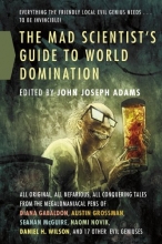 Cover art for The Mad Scientist's Guide to World Domination: Original Short Fiction for the Modern Evil Genius