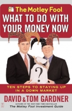 Cover art for The Motley Fool What to Do with Your Money Now: Ten Steps to Staying Up in a Down Market