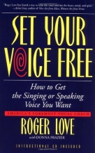 Cover art for Set Your Voice Free: How To Get The Singing Or Speaking Voice You Want