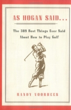 Cover art for As Hogan Said . . .: The 389 Best Things Anyone Said about How to Play Golf