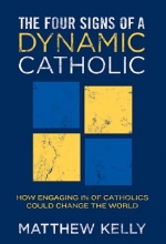 Cover art for The Four Signs of A Dynamic Catholic: How Engaging 1% of Catholics Could Change the World