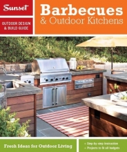 Cover art for Sunset Outdoor Design & Build: Barbecues & Outdoor Kitchens: Fresh Ideas for Outdoor Living