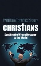 Cover art for CHRISTIANS: Sending the Wrong Message to the World