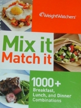 Cover art for Weight Watchers Mix it Match it; 1000+ Breakfast, Lunch, and Dinner Combinations