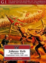 Cover art for Johnny Reb: The Uniform of the Confederate Army, 1861-1865 (G.I. Series)