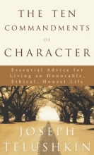 Cover art for The Ten Commandments of Character: Essential Advice for Living an Honorable, Ethical, Honest Life