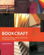 Cover art for Bookcraft: Techniques for Binding, Folding, and Decorating to Create Books and More