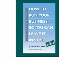 Cover art for The Completely Revised How to Run Your Business So You Can Leave It in Style