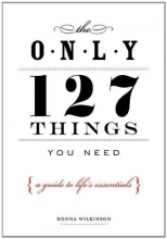 Cover art for The Only 127 Things You Need: A Guide To Life's Essentials
