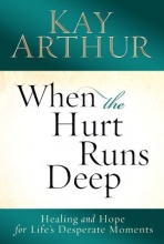 Cover art for When the Hurt Runs Deep: Healing and Hope for Life's Desperate Moments