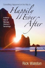 Cover art for Something Happened on the Way to Happily Ever After: A Biblical View of Marriage, Divorce, and Remarriage