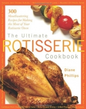 Cover art for The Ultimate Rotisserie Cookbook: 300 Mouthwatering Recipes for Making the Most of Your Rotisserie Oven (Non)